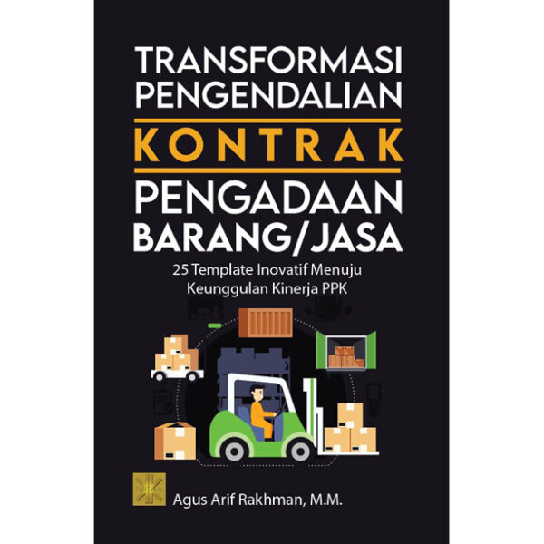 Transformasi Pengendalian Kontrak Pengadaan Barang/Jasa: 25 Template Inovatif Menuju Keunggulan Kinerja PPK