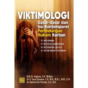 VIKTIMOLOGI: Dasar-dasar dan Isu Kontemporer Perlindungan Hukum Korban (Hak Korban, Restitusi–Kompensasi, Restorative Justice, dan Victim Impact Statement)