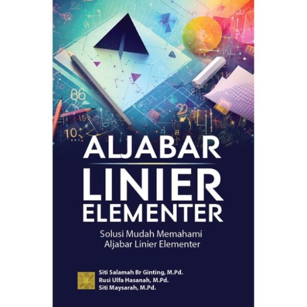Aljabar Linier Elementer: Solusi Mudah Memahami Aljabar Elementer