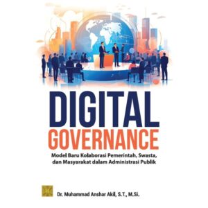 DIGITAL GOVERNANCE: Model Baru Kolaborasi Pemerintah, Swasta, dan Masyarakat dalam Administrasi Publik 