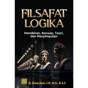 [Pre Order] FILSAFAT LOGIKA: Pemikiran, Konsep, Teori, dan Penyimpulan