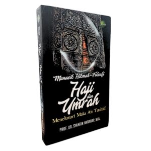 Manasik Hikmah-Falsafi HAJI dan UMRAH: Menelusuri Mata Air Tauhid