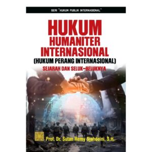 HUKUM HUMANITER INTERNASIONAL (HUKUM PERANG INTERNASIONAL) Sejarah dan Seluk-Beluknya