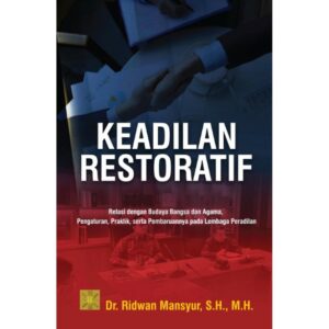 Keadilan Restoratif: Relasi dengan Budaya Bangsa dan Agama, Pengaturan, Praktik, serta Pembaruannya pada Lembaga Peradilan