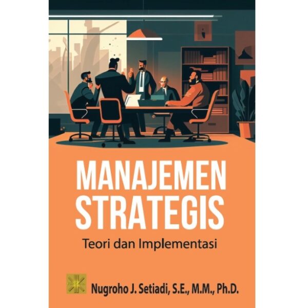 MANAJEMEN STRATEGIS: Teori dan Implementasi