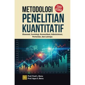 Metodologi Penelitian Kuantitatif: Ekonomi, Sosiologi, Komunikasi, Administrasi, Pertanian, dan Lainnya – EDISI KEDUA