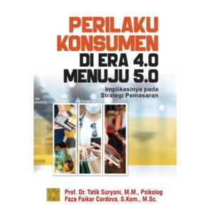 [Pre Order] PERILAKU KONSUMEN DI ERA 4.0 MENUJU 5.0: Implikasinya Pada Strategi Pemasaran
