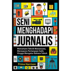 SENI MENGHADAPI JURNALIS: Memahami Teknik Wawancara, Merespons Pertanyaan Sulit, Hingga Mengatur Bahasa Tubuh