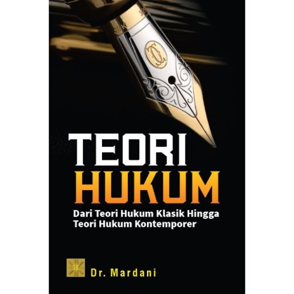 TEORI HUKUM: Dari Teori Hukum Klasik Hingga Teori Hukum Kontemporer