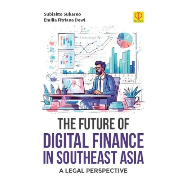 THE FUTURE OF DIGITAL FINANCE IN SOUTHEAST ASIA: A Legal Perspective
