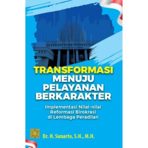 Transformasi Menuju Pelayanan Berkarakter: Implementasi Nilai-nilai Reformasi Birokrasi di Lembaga Peradilan