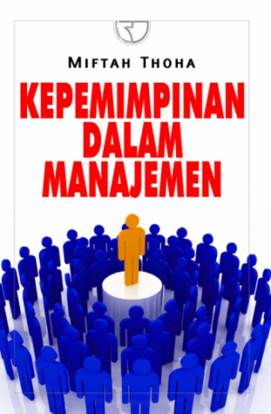 Kepemimpinan dalam Manajemen – Miftah Thoha