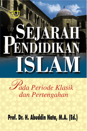 Sejarah Pendidikan Islam – Abuddin Nata