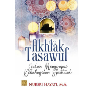 AKHLAK TASAWUF Jalan Menggapai Kebahagiaan Spiritual