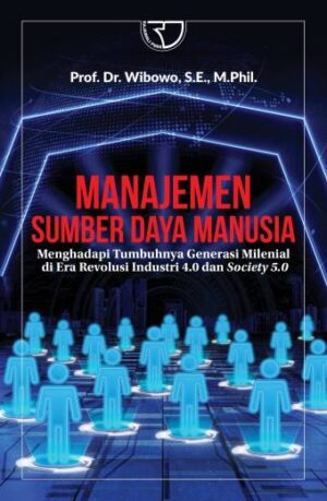 MANAJEMEN SUMBER DAYA MANUSIA – Prof. Dr. Wibowo, S.E., M.Phil.