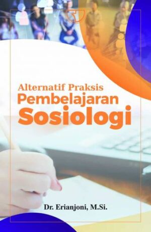 Alternatif Praksis Pembelajaran Sosiologi – Dr. Erianjoni, M.Si.