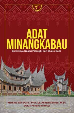 ADAT MINANGKABAU BERDIRINYA NAGARI PALANGKI DAN MUARO BODI – Marsma TNI (Purn.) Prof. Dr. Ahmad Dirwan, M.Sc.