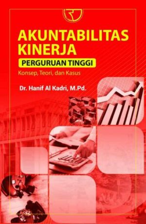 Akuntabilitas Kinerja Perguruan Tinggi (Konsep, Teori, dan Kasus) – Dr. Hanif Al Kadri, M.Pd.