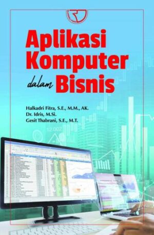 Aplikasi Komputer dalam Bisnis – Halkadri Fitra, S.E., M.M., AK.; Dr. Idris, M.Si.