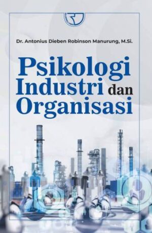 Psikologi Industri dan Organisasi – Dr. Antonius Dieben Robinson Manurung, M.Si.