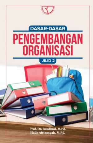 DASAR-DASAR PENGEMBANGAN ORGANISASI PENDIDIKAN Jilid 2 – Rusdinal dan Hade Afriansyah