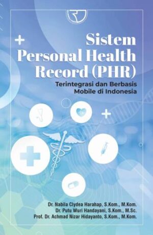 Sistem Personal Health Record (PHR) Terintegrasi dan Berbasis Mobile di Indonesia – Dr. Nabila Clydea Harahap, S.Kom., M.Kom;