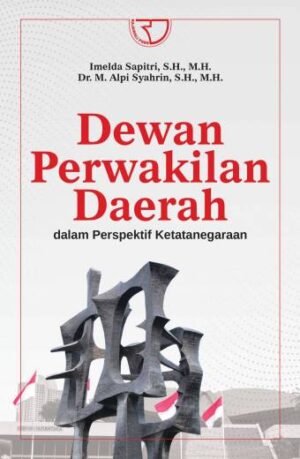 DEWAN PERWAKILAN DAERAH DALAM PERSPEKTIF KETATANEGARAAN – Imelda Sapitri, S.H., M.H.; Dr. M. Alpi Syahrin, S.H., M.H.