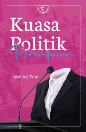 KUASA POLITIK PEREMPUAN – Indah Adi Putri