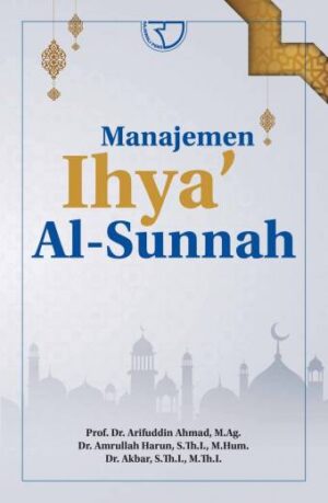 Manajemen Ihya’ Al-Sunnah – Prof. Dr. Arifuddin Ahmad, M.Ag.; Dr. Amrullah Harun, S.Th.I., M.Hum.; Dr. Akbar, S.Th.I., M.Th.I