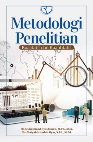 METODOLOGI PENELITIAN KUALITATIF DAN KUANTITATIF – Dr. Muhammad Ilyas Ismail