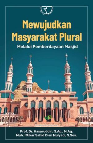 MEWUJUDKAN MASYARAKAT PLURAL MELALUI PEMBERDAYAAN MASJID – Prof. Dr. Hasaruddin, S.Ag., M.Ag.; Muh. Iftikar Sahid DM, S.Sos.