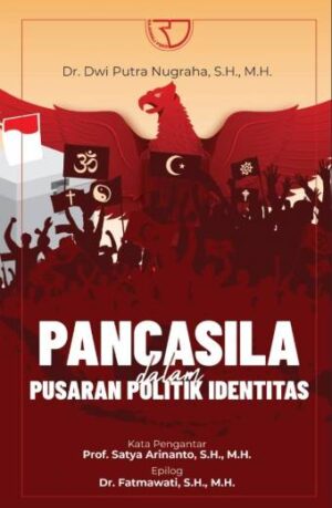 Pancasila dalam Pusaran Politik Identitas: Rekognisi Hukum dan Politik atas Politik Identitas dalam Pemilihan Kepala Pemerintah Daerah – Dwi Putra Nugraha (PO)