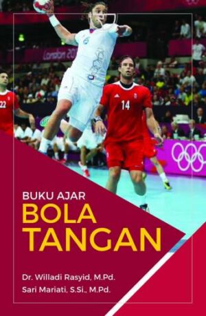 Buku Ajar Bola Tangan – Dr. Willadi Rasyid, M.Pd.; Sari Mariati, S.Si., M.Pd.