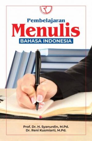 Pembelajaran Menulis Bahasa Indonesia – Prof. Dr. H. Syanurdin, M.Pd.; Dr. Reni Kusmiarti, M.Pd.