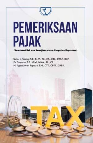 Pemeriksaan Pajak (Memahami Hak dan Kewajiban dalam Pengujian Kepatuhan) – Sabar L. Tobing, S.E., M.M., Ak., CA., CTL., CTAP.