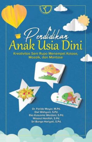 Pendidikan Anak Usia Dini: Kreativitas Seni Rupa Menempel Kolase, Mozaik, dan Montase – Farida Mayar, dkk.