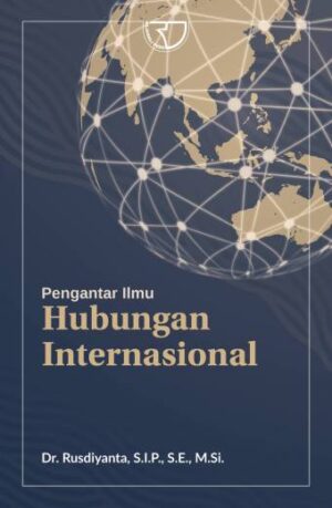 PENGANTAR ILMU HUBUNGAN INTERNASIONAL – Dr. Rusdiyanta, S.I.P., S.E., M.Si.