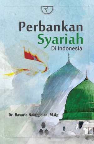 Perbankan Syariah di Indonesia – DR. Basaria Nainggolan, M.Ag.