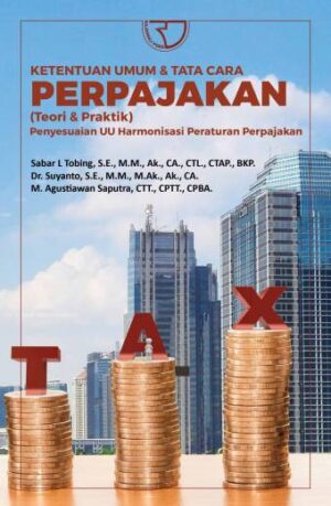 Ketentuan Umum & Tata Cara Perpajakan (Teori & Praktik) Penyesuaian UU Harmonisasi Peraturan Perpajakan – Sabar L Tobing, S.E