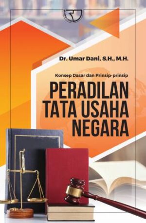 KONSEP DASAR DAN PRINSIP-PRINSIP PERADILAN TATA USAHA NEGARA – Umar Dani