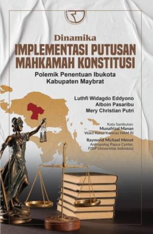 DINAMIKA IMPLEMENTASI PUTUSAN MAHKAMAH KONSTITUSI – Luthfi Widagdo Eddyono, Alboin Pasaribu, Mery Christian Putri