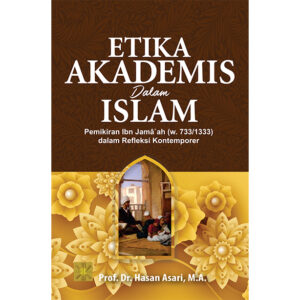 ETIKA AKADEMIS DALAM ISLAM Pemikiran Ibn Jamȃ`ah (W. 733/1333) dalam Refleksi Kontemporer