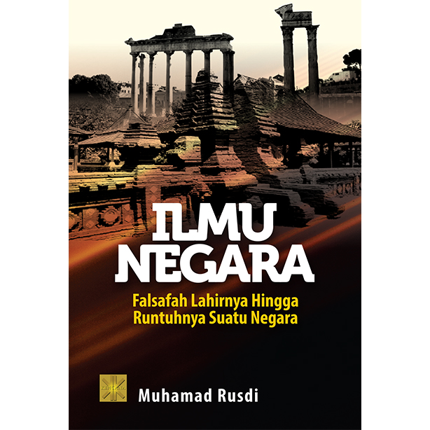 ILMU NEGARA Falsafah Lahirnya Hingga Runtuhnya Suatu Negara