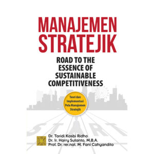 MANAJEMEN STRATEJIK: Road to the Essence of Sustainable Competitiveness Teori dan Implementasi Pola Manajemen Stratejik