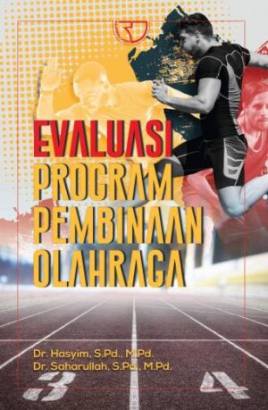 EVALUASI PROGRAM PEMBINAAN OLAHRAGA – DR. HASYIM, S.PD., M.PD. & DR. SAHARULLAH, S.PD., M.PD.