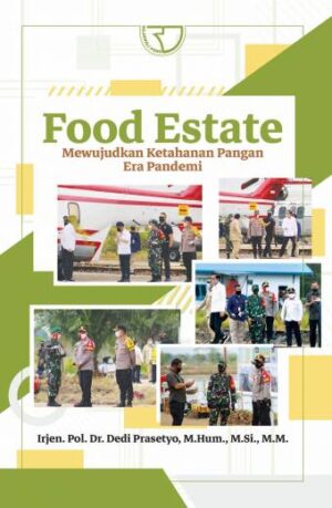 FOOD ESTATE: MEWUJUDKAN KETAHANAN PANGAN ERA PANDEMI – IRJEN POL. DR. DEDI PRASETYO, M.HUM., M.SI., M.M.