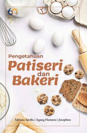 PENGETAHUAN PATISERI DAN BAKERI – ADRIANA APRILIA, AGUNG HARIANTO, DAN JOSEPHINE