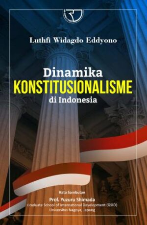 DINAMIKA KONSTITUSIONALISME DI INDONESIA – Luthfi Widagdo Eddyono