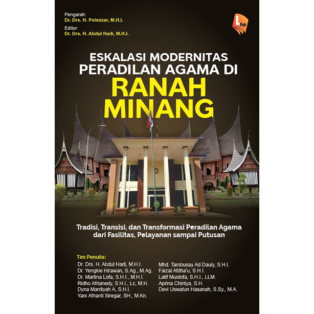ESKALASI MODERNITAS PERADILAN AGAMA DI RANAH MINANG: Tradisi, Transisi, dan Transformasi Peradilan Agama dari Fasilitas, Pelayanan sampai Putusan