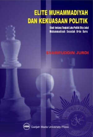 Elite Muhammadiyah dan Kekuasaan Politik: Studi…